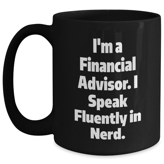 Funny Financial Advisor Gifts for Him from Family, Black Coffee Mug I'm A Financial Advisor. I Speak Fluently In genius. on Father's Day, Gifts from Family to Financial Advisor - Main