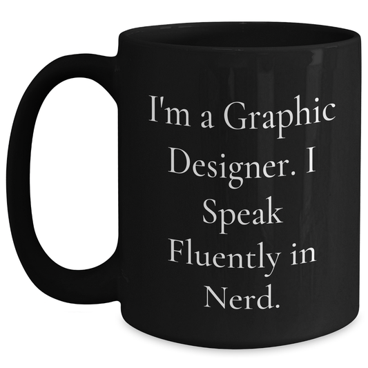 Funny Graphic Designer Gifts for Him, I'm A Graphic Designer. I Speak Fluently In genius., Black Coffee Mug for Father's Day, Gifts from Men, Gifts for Graphic Designer - Main