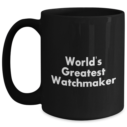 World's Greatest Watchmaker Funny Black Coffee Mug Gifts from Men to Watchmaker on Father's Day - Main