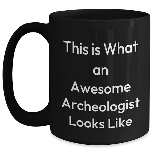 Funny Archeologist Gifts from Men to Friends - This Is What An Awesome Archeologist Looks Like Black Coffee Mug for Father's Day - Main