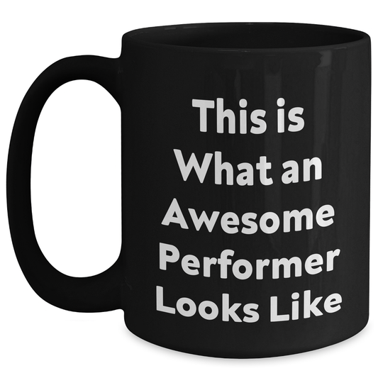 Performer Gifts: Funny Quote Black Coffee Mug, Gifts from Men, Gifts for Awesome Performers on Father's Day - Main