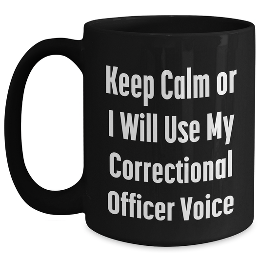 Funny Correctional Officer Gifts from Dad, Unique Black Coffee Mug for Men, 'Keep Calm Or I Will Use My Correctional Officer Voice' Quote, Ideal Gift for Father's Day - Main