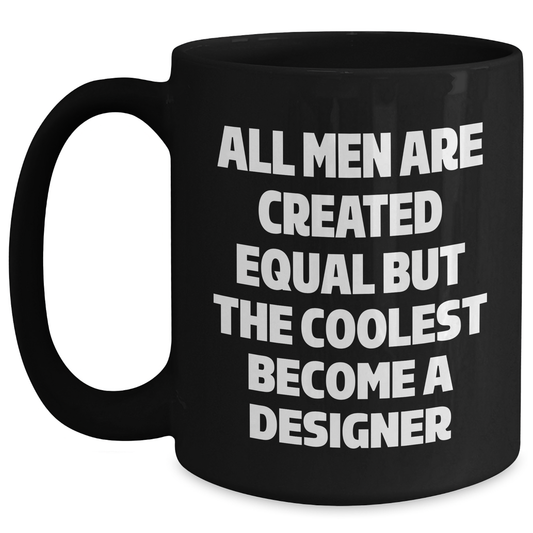 Funny Designer Gifts from Men, Gifts for Designer Men, Black Coffee Mug for Graduation, 'All Men Are Created Equal But The Coolest Become A Designer' - Main