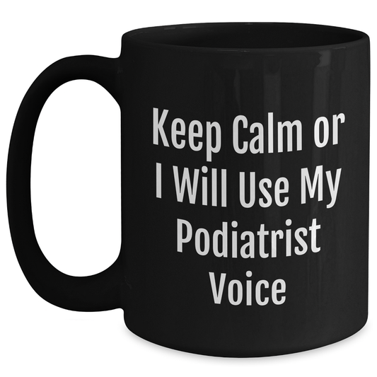 Funny Podiatrist Gifts from Men to Friend's Dad, Black Coffee Mug Keep Calm Or I Will Use My Podiatrist Voice, Father's Day Unique Gift - Main