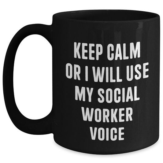 Funny Social Worker Gifts from Friends, Coworkers, or Family - Keep Calm Or I Will Use My Voice Black Coffee Mug, Graduation Unique Presents - Main