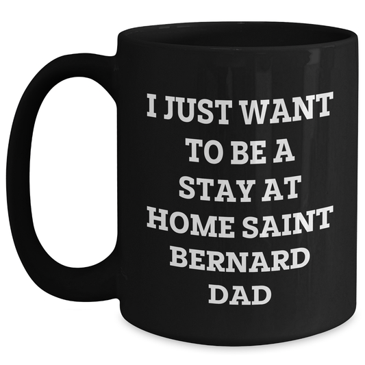 Funny Saint Bernard Dog Gift, I Just Want To Be A Stay At Home Saint Bernard Dad, Black Coffee Mug for Dad, Father's Day Unique Gifts from Family - Main