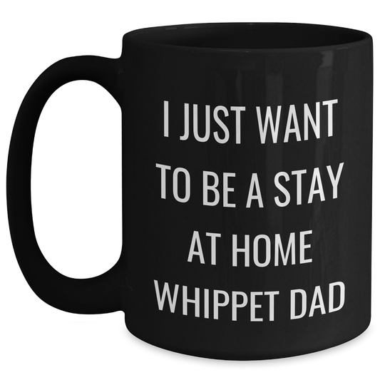 Whippet Dog Dad Funny Gifts for Men, I Just Want To Be A Stay At Home Whippet Dad Black Coffee Mug, Father's Day Unique Gifts from Friends, Family, Coworkers - Main