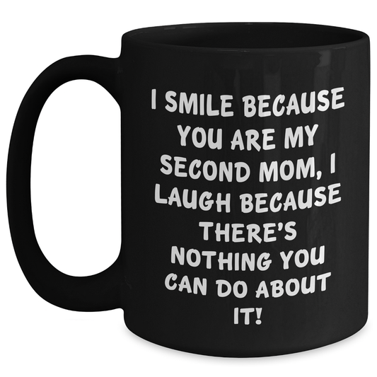 Funny Second Mom Gifts from Men to Graduation, 'I Smile Because You Are My Second Mom...' Black Coffee Mug, 11oz or 15oz - Main