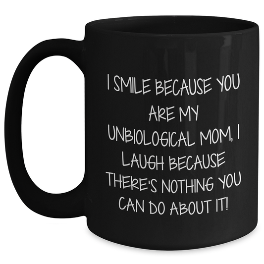 Funny Unbiological Mom Gifts, Unbiological Mom Quotes on Black Coffee Mugs, Gifts from Men to Unbiological Mom for Father's Day - Main