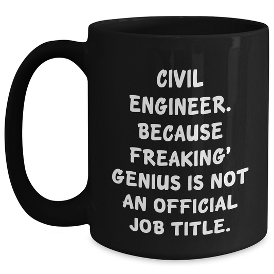 Civil Engineer Humor Black Coffee Mug, Gifts from Friends to Men, Unique Father's Day Unique Gifts, 'Civil Engineer. Because Freaking' genius Is Not An Official Job Title.' - Main