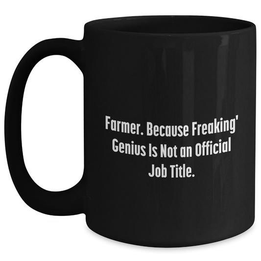 Farmer Gifts Funny Quote Black Coffee Mugs for Men from Friends, Unique Graduation Gifts for Farmer, 'Farmer. Because Freaking' genius Is Not An Official Job Title.', Black Coffee Mug - Main