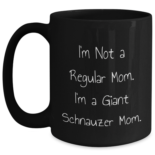 Giant Schnauzer Dog Mom Funny Gifts from Family to Giant Schnauzer Dog Graduation Unique Gifts for Women, Men, Friends - I'm Not A Regular Mom. I'm A Giant Schnauzer Mom. Black Coffee Mug - Main