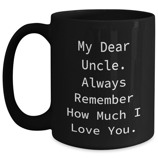 Funny Uncle Gifts from Men to Uncle, Black Coffee Mug for Father's Day, 'My Dear Uncle. Always Remember...' - Main