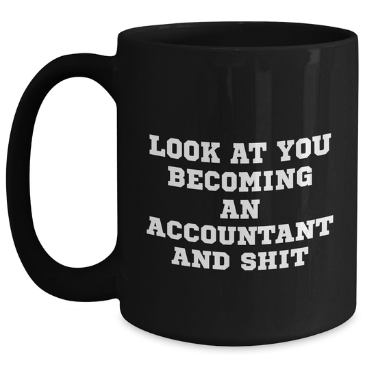 Funny Accountant Gifts: 'Look At You Becoming An Accountant And Shit' Black Coffee Mug, Gifts from Men, Gifts for Accountant, Unique Father's Day Unique Gifts - Main