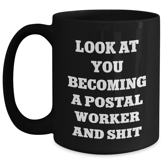 Funny Postal Worker Gifts, 'Look At You Becoming A Postal Worker And Shit' Quote, Black Coffee Mug for Postal Worker, Graduation, Gifts from Friends and Family - Main