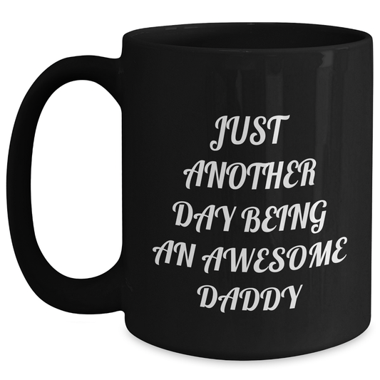 Funny Daddy Gifts from Family - Just Another Day Being An Awesome Daddy, Black Coffee Mug for Graduation, Unique Gifts for Men, Awesome Dads - Main