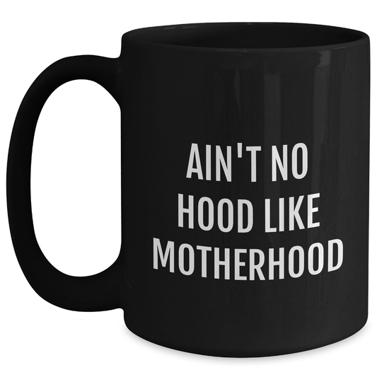 Mom Gifts from Family - Ain't No Hood Like Motherhood Funny Graduation Unique Gifts for Mom Black Coffee Mug - Main