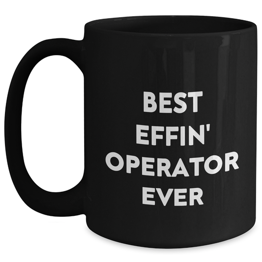 Operator Gifts from Friends, Best Effin' Operator Ever Coffee Mug for Graduation, Funny Quote on Black Ceramic Mug, 11oz or 15oz, Microwave and Dishwasher Safe - Main