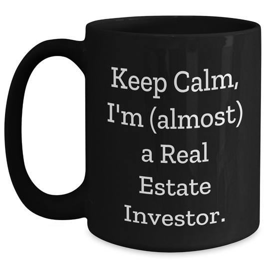 Real Estate Investor Gifts, Keep Calm and I'm (almost) A Real Estate Investor, Funny Black Coffee Mug for Graduation, Gifts from Coworkers, Gifts for Men - 11oz or 15oz - Main
