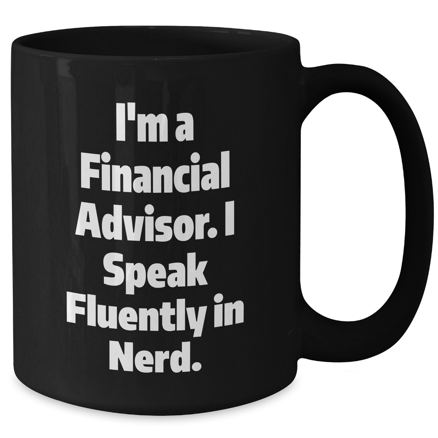 Funny Financial Advisor Gifts for Him from Family, Black Coffee Mug I'm A Financial Advisor. I Speak Fluently In genius. on Father's Day, Gifts from Family to Financial Advisor - Additional