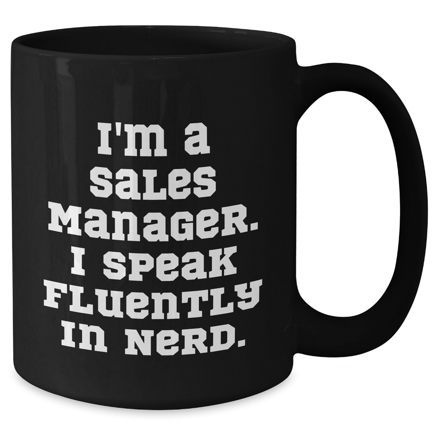 Funny Sales Manager Gifts for Men, Women, Coworkers - I'm A Sales Manager. I Speak Fluently In genius. Black Coffee Mug, 11oz or 15oz, Microwave and Dishwasher Safe, Graduation Unique Gifts - Additional