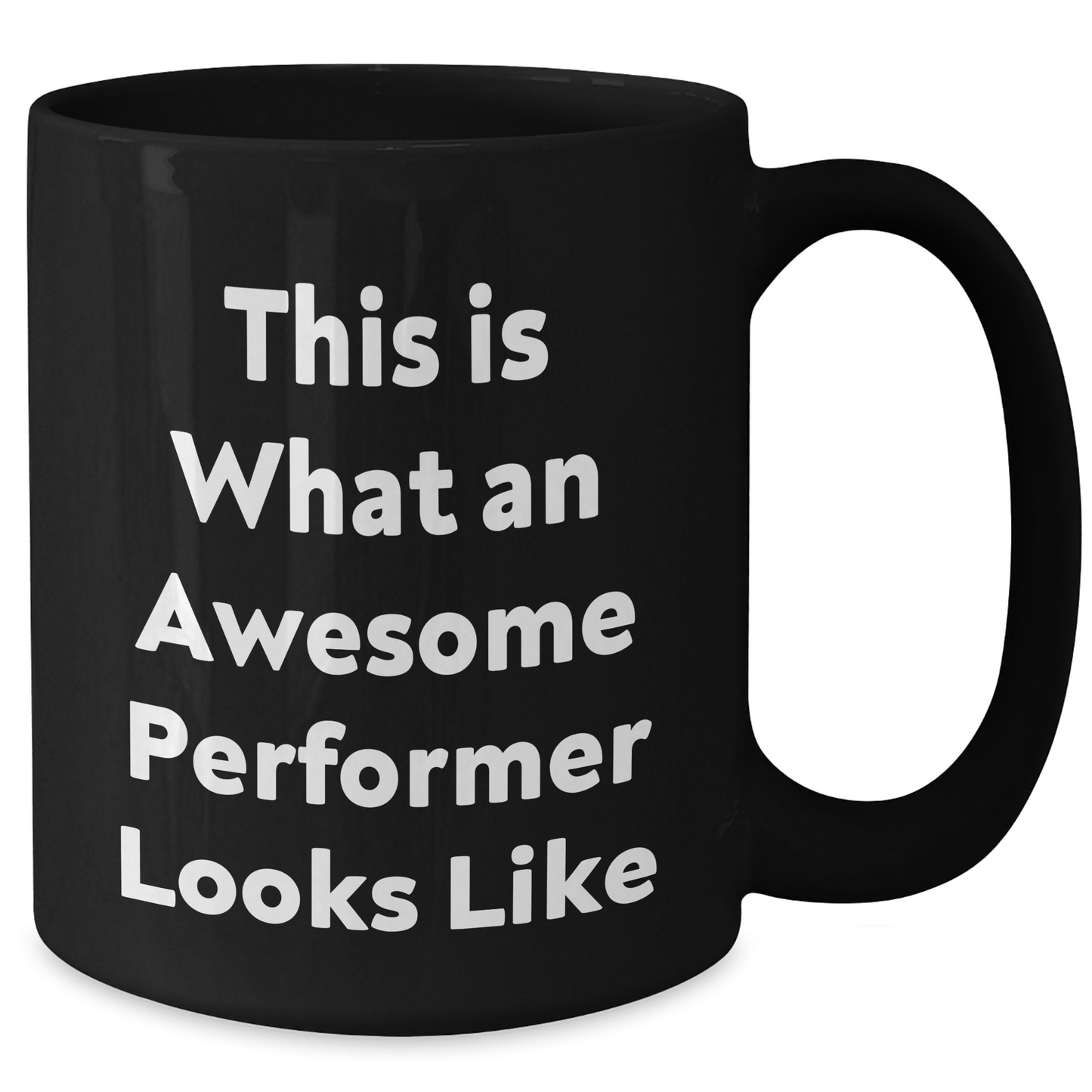Performer Gifts: Funny Quote Black Coffee Mug, Gifts from Men, Gifts for Awesome Performers on Father's Day - Additional