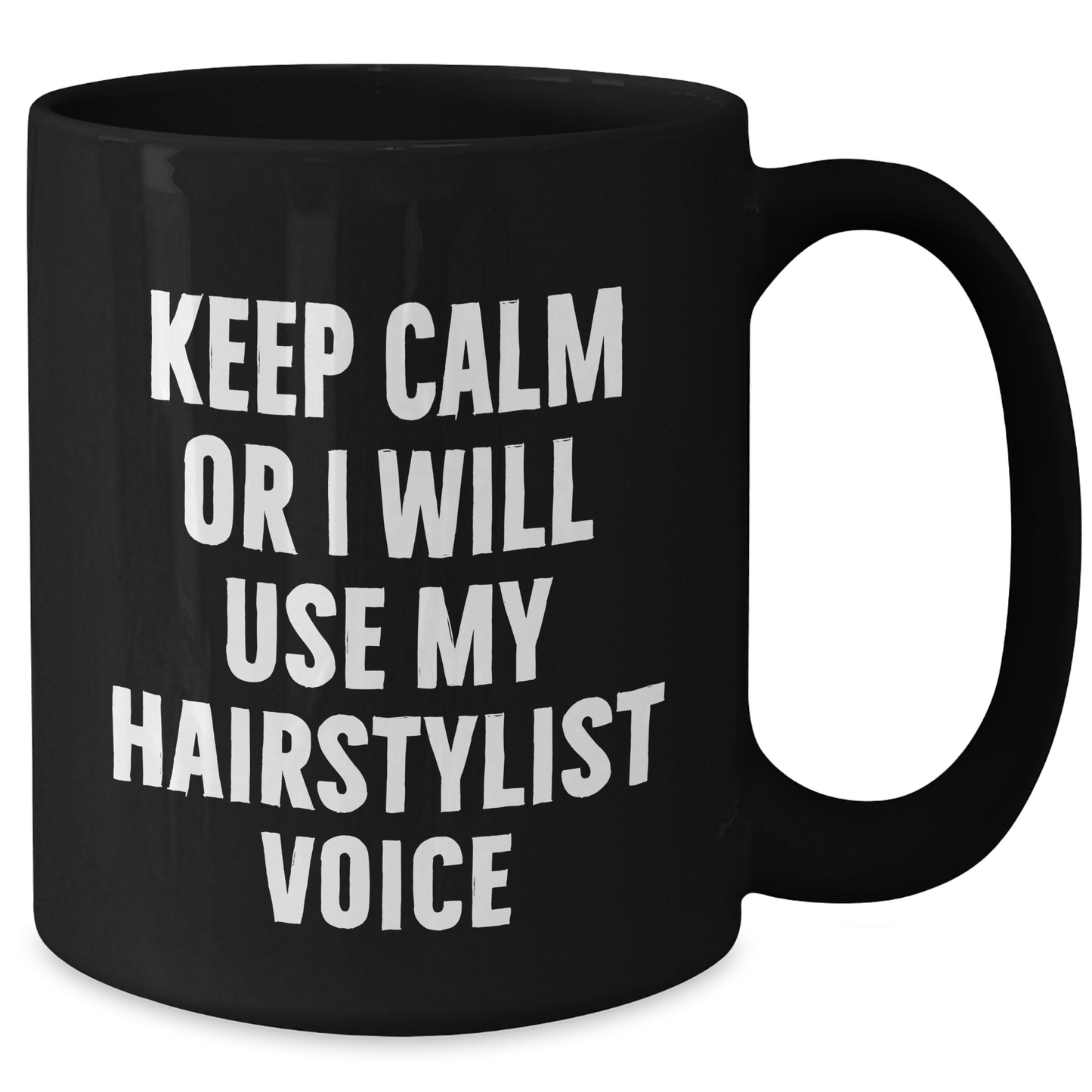 Hairstylist Humor Gifts from Friends and Family Father's Day Unique Mugs, Keep Calm Or I Will Use My Hairstylist Voice, Black Coffee Mug, 11oz or 15oz - Additional