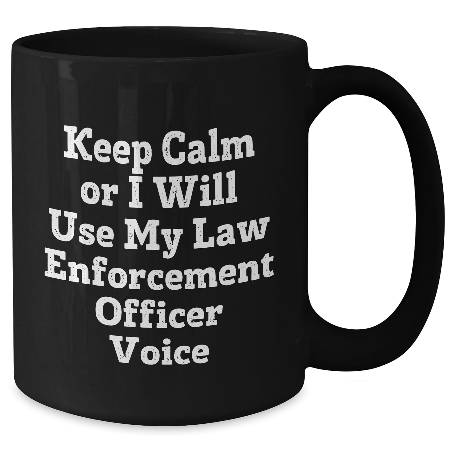 Funny Law Enforcement Officer Gifts - 'Keep Calm Or I Will Use My Law Enforcement Officer Voice' Black Coffee Mug for Father's Day, Gifts from Family, Gifts for Law Enforcement Officer - Additional