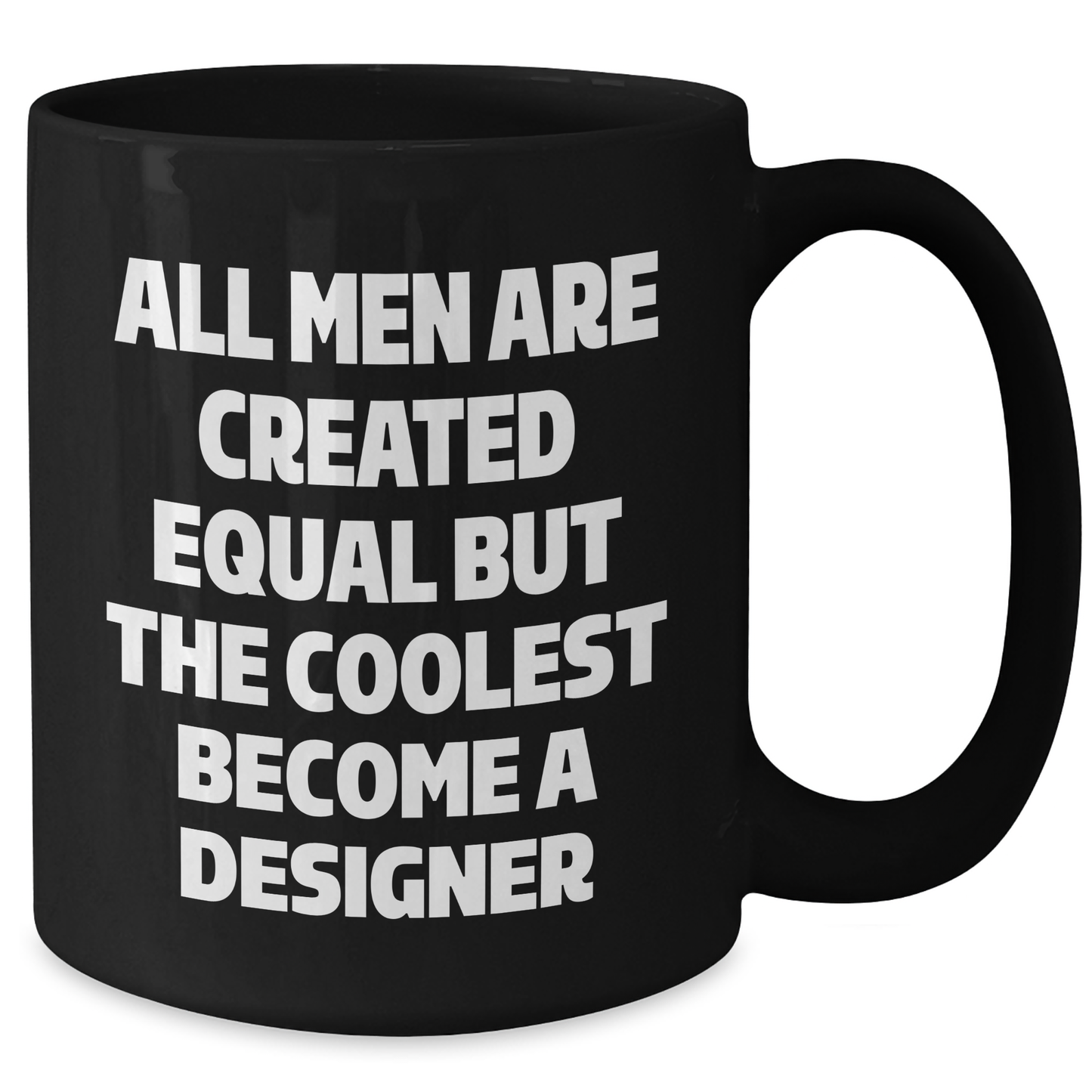 Funny Designer Gifts from Men, Gifts for Designer Men, Black Coffee Mug for Graduation, 'All Men Are Created Equal But The Coolest Become A Designer' - Additional