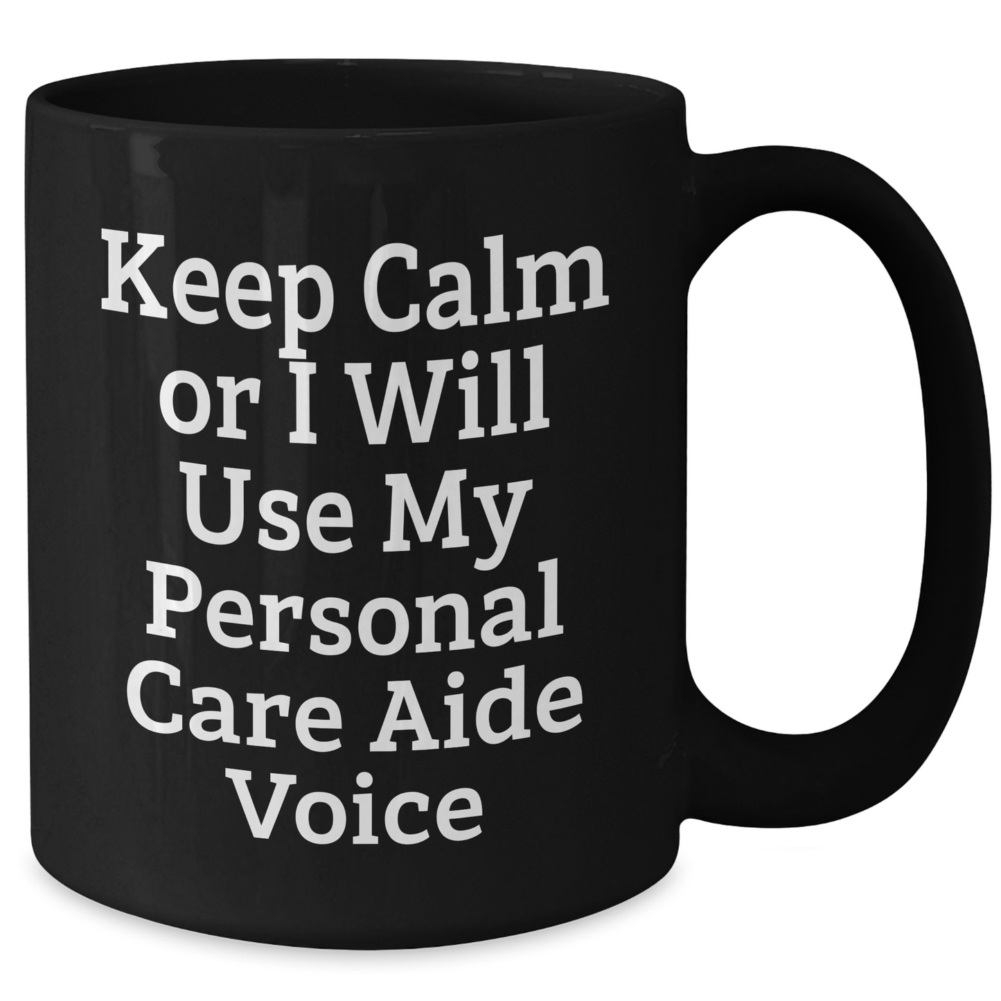 Funny Gifts from Friends for Personal Care Aide - Keep Calm Or I Will Use My Personal Care Aide Voice Black Coffee Mug, Graduation Unique Gifts - Additional