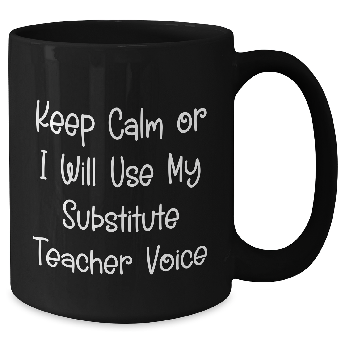 Funny Substitute Teacher Gifts, Keep Calm Or I Will Use My Substitute Teacher Voice, Black Coffee Mug for Men, Unique Father's Day Unique Gifts from Family, 11oz or 15oz Ceramic Mugs - Additional