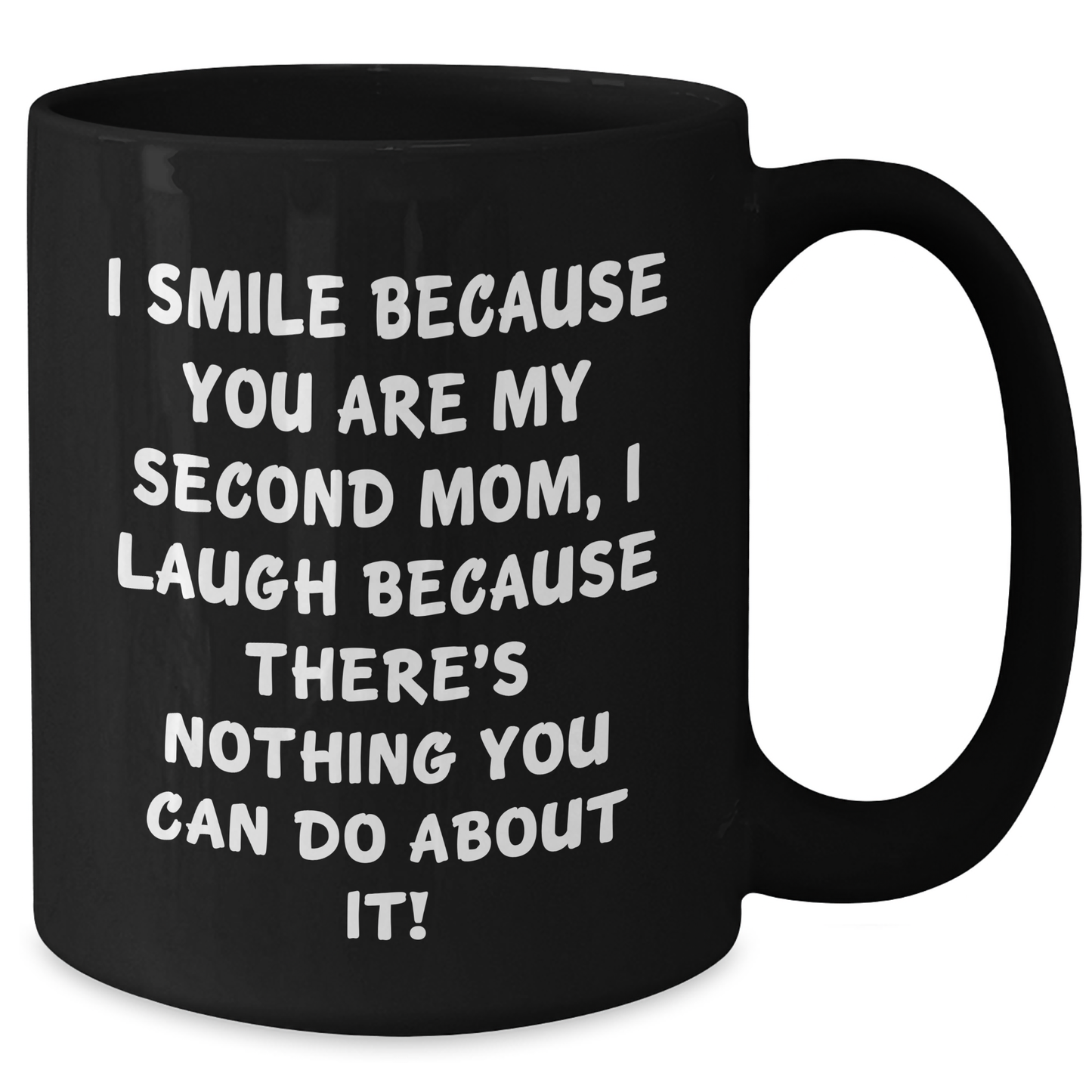 Funny Second Mom Gifts from Men to Graduation, 'I Smile Because You Are My Second Mom...' Black Coffee Mug, 11oz or 15oz - Additional