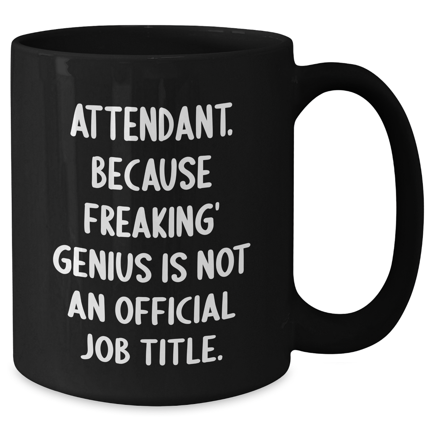 Funny Attendant Gifts from Friends and Family - Graduation Unique Attendant Coffee Mug, Black, 'Attendant. Because Freaking' genius Is Not An Official Job Title.' - Additional