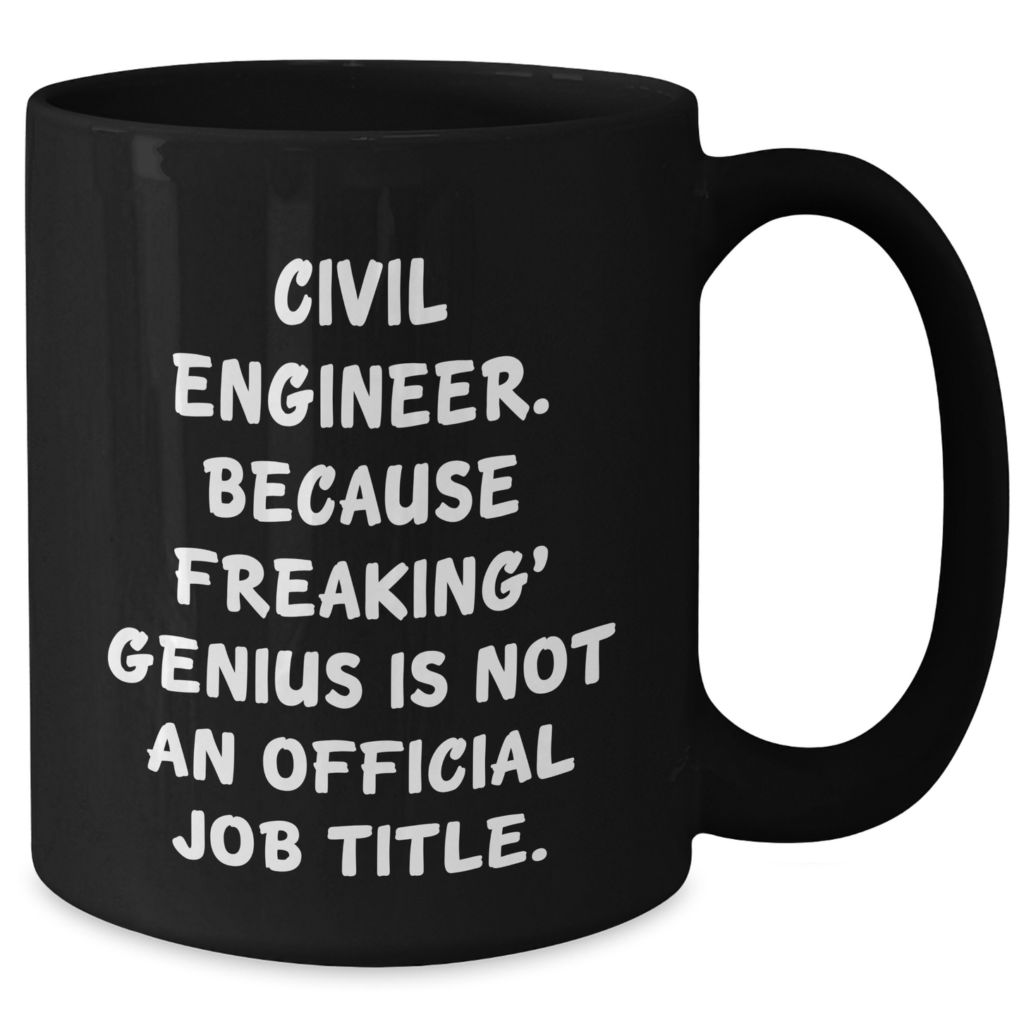 Civil Engineer Humor Black Coffee Mug, Gifts from Friends to Men, Unique Father's Day Unique Gifts, 'Civil Engineer. Because Freaking' genius Is Not An Official Job Title.' - Additional