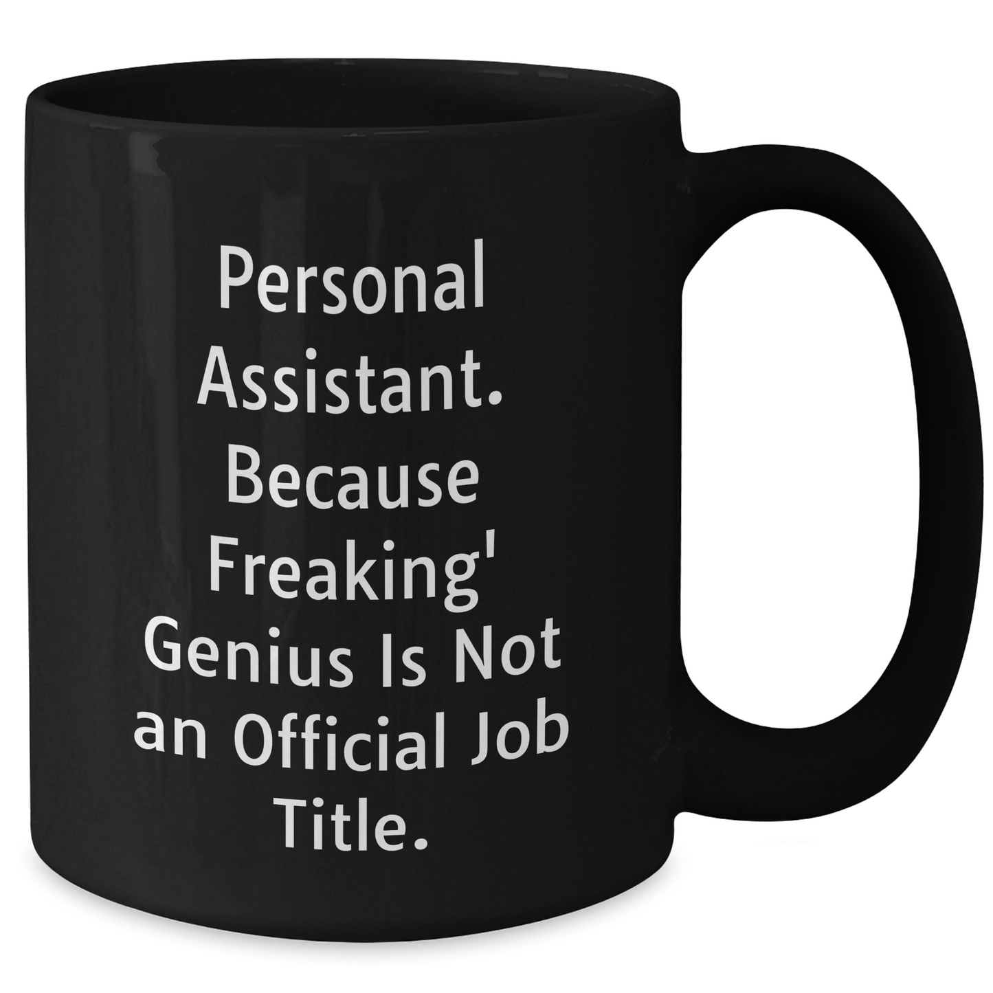 Personal Assistant Gifts from Friends, 'Personal Assistant. Because Freaking' genius Is Not An Official Job Title.' Black Coffee Mug for Graduation - Additional