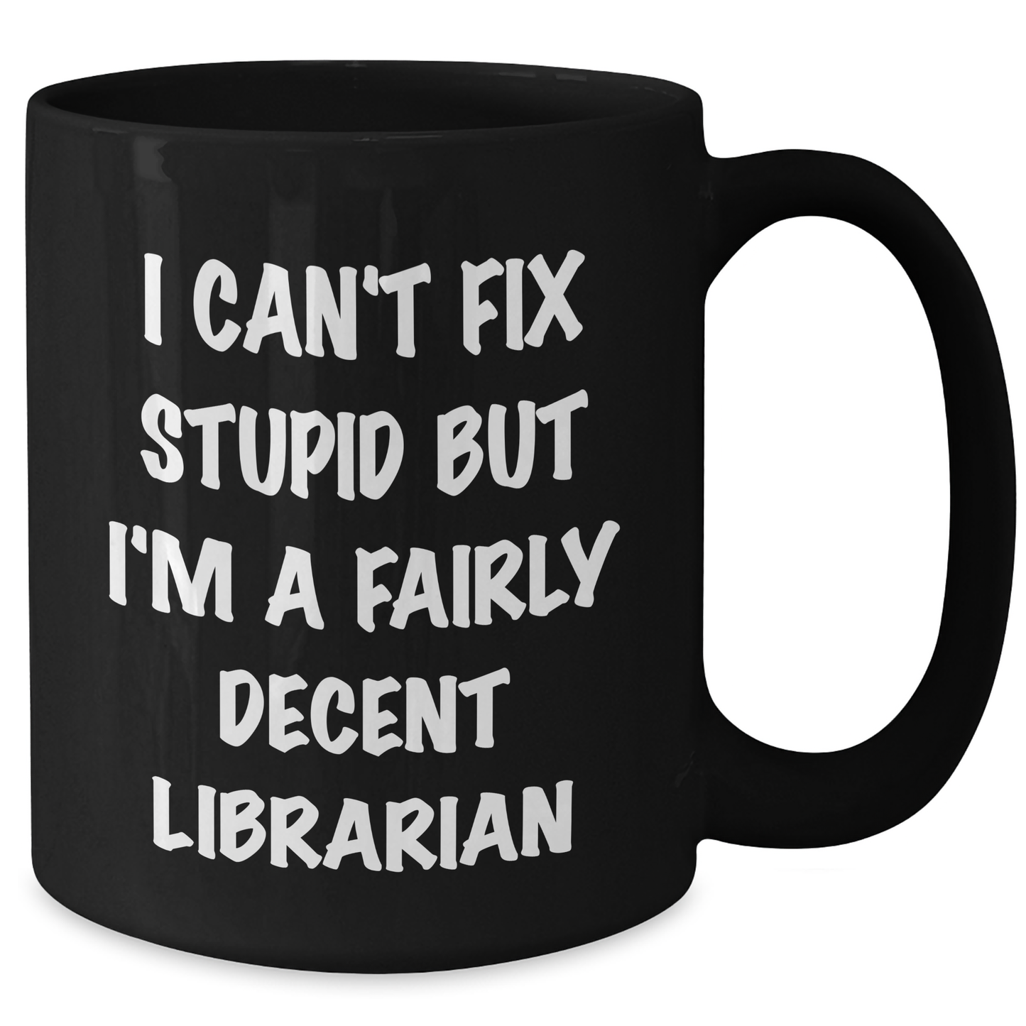 Funny Librarian Gifts from Friends for Graduation - 'I Can't Fix Stupid But I'm A Fairly Decent Librarian' Black Coffee Mug - Additional