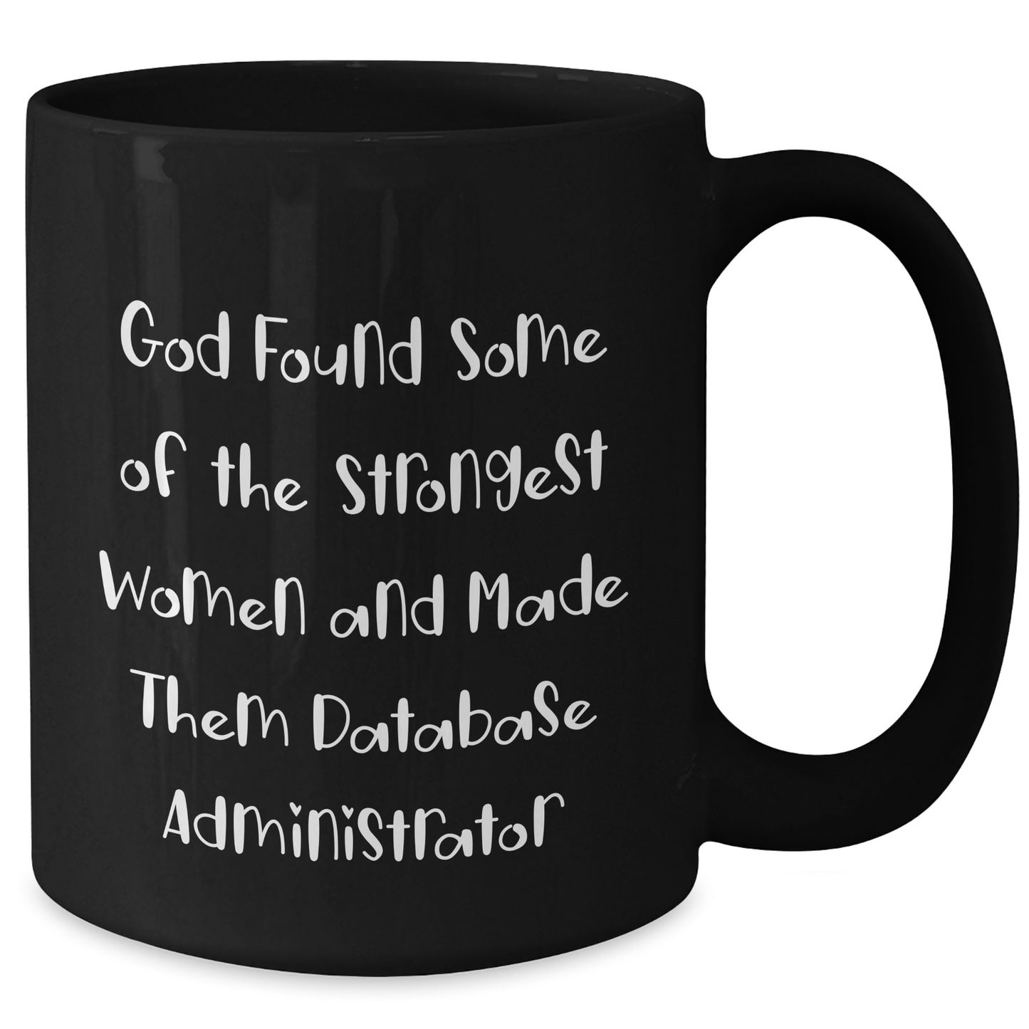 Funny Database Administrator Gifts from Friends, Unique Black Coffee Mugs for Graduation, 'God Found Some Of The Strongest Women And Made Them Database Administrator' Quote - Additional