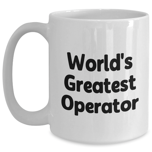Funny Operator White Coffee Mug Gifts from Men to World's Greatest Operator on Father's Day - Unique Operator Operator Gifts - Main