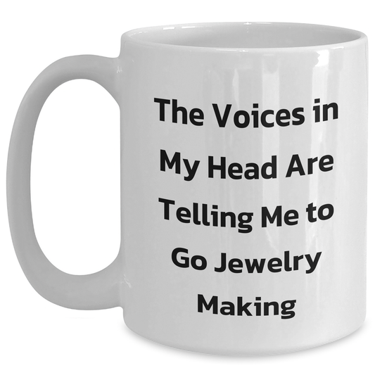 Funny Jewelry Making Gifts from Friends for Graduation - White Coffee Mug, 'The Voices In My Head Are Telling Me To Go Jewelry Making' - Gifts for Women, Men, Family, Coworkers - Main