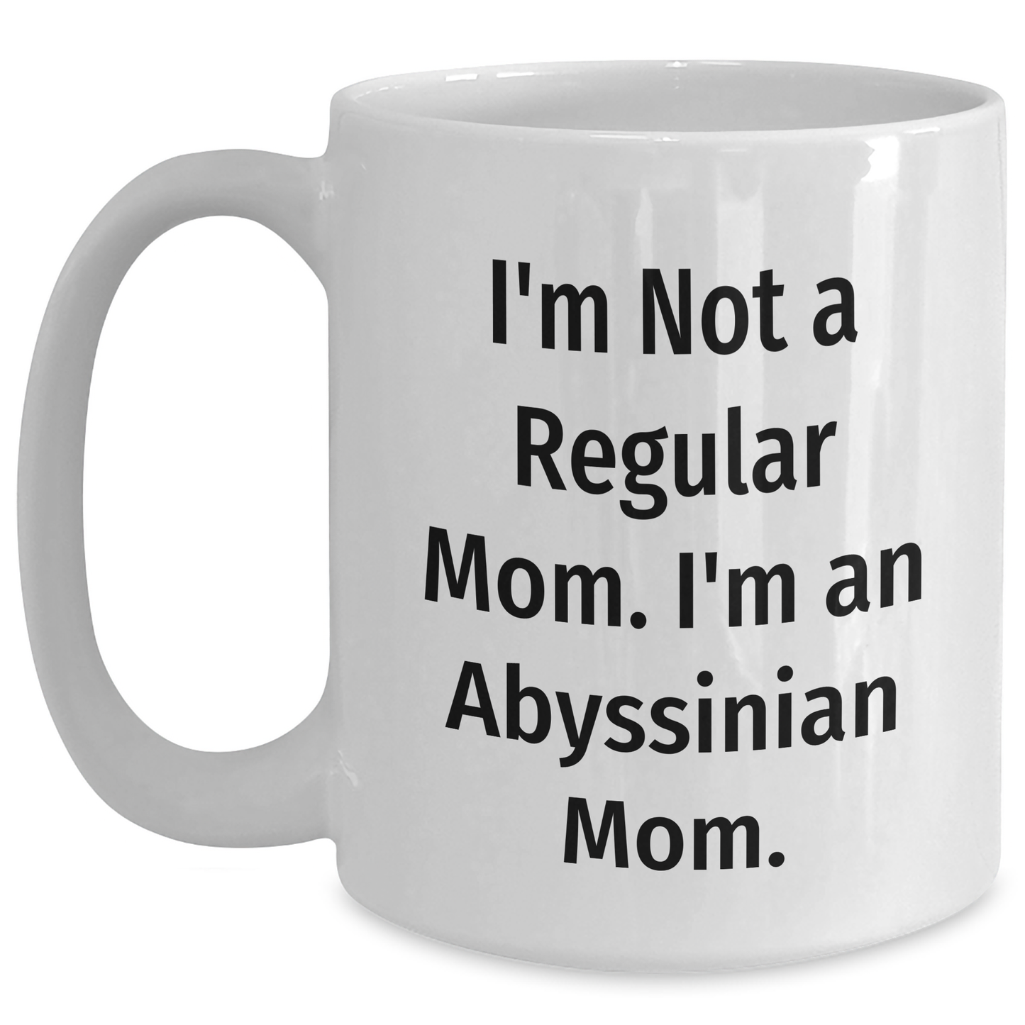 Abyssinian Cat Mom Graduation Gift Funny Quote White Coffee Mug, Gifts from Friends for Men Women Family - Main