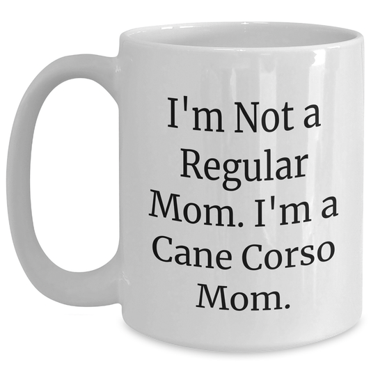 Funny Cane Corso Dog Mom Gifts from Dad to Cane Corso Dog Lover, 'I'm Not A Regular Mom. I'm A Cane Corso Mom.' White Coffee Mug for Father's Day - Main