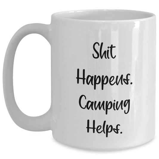 Camping Humor White Coffee Mug Gifts from Men for Camping Enthusiasts on Father's Day - 'Shit Happens. Camping Helps.' - Main