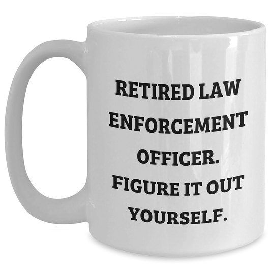 Funny Law Enforcement Officer Gifts - Retired Cop White Coffee Mug, 'Figure It Out Yourself' - Perfect Father's Day Unique Gifts from Men to Law Enforcement Officers - Main