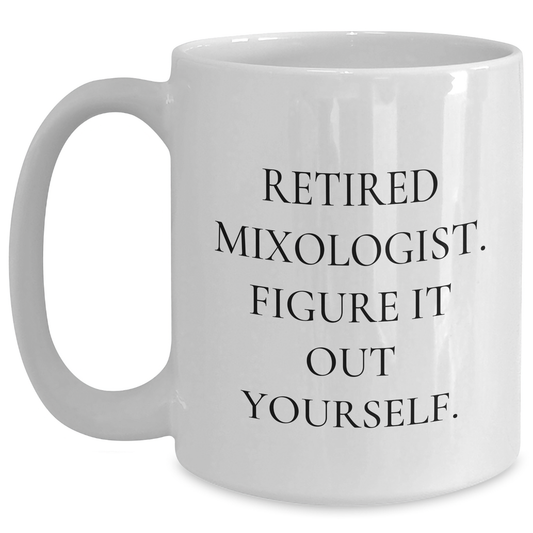 Funny Mixologist Gifts, Retired Mixologist Figured It Out Yourself, White Coffee Mug for Men, Unique Father's Day Unique Gifts from Family to Dad - Main