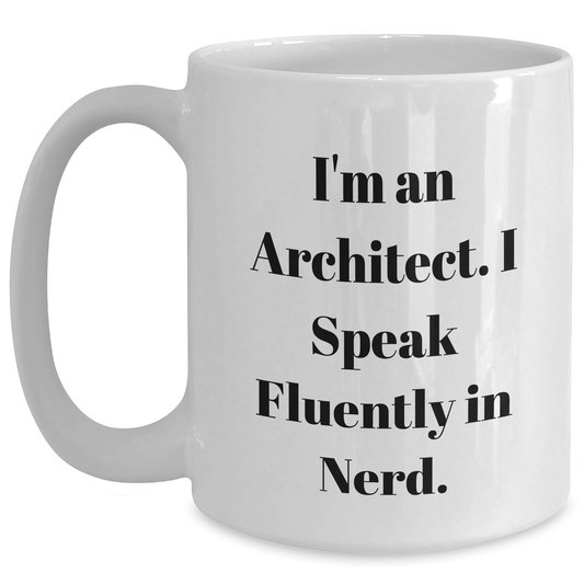Funny Architect Gifts: I'm An Architect. I Speak Fluently In genius. - White Coffee Mug for Father's Day from Friends, Gifts for Men Architects - Main