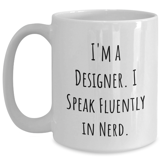 Funny Designer Gifts from Friends, Coworkers, or Family - 'I'm A Designer. I Speak Fluently In genius.' White Coffee Mug, Father's Day Unique Gifts for Designer Men - Main