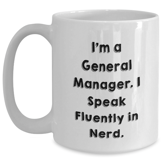 Funny General Manager Gifts from Friends, White Coffee Mug for General Manager, 'I'm A General Manager. I Speak Fluently In genius.' Graduation Unique Gifts for Him - Main