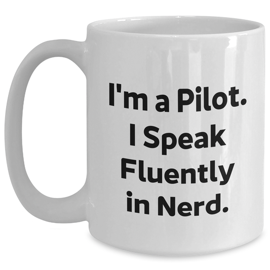 Funny Pilot Gifts from Friends - White Coffee Mug for Men or Women, I'm A Pilot. I Speak Fluently In genius., Unique Father's Day Unique Gifts - Main