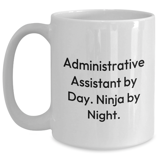 Funny Administrative Assistant Gifts - White Coffee Mug for Ninja Administrative Assistants By Day - Father's Day Unique Gifts from Men - Main