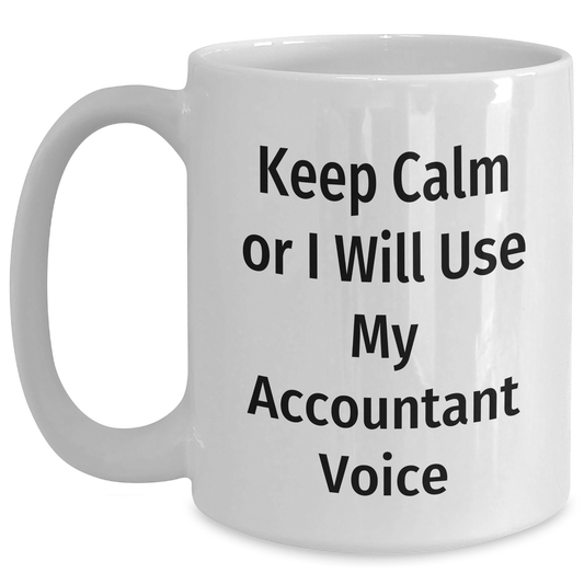 Funny Accountant Gifts from Men for Graduation Unique White Coffee Mugs - 'Keep Calm Or I Will Use My Accountant Voice' Mug - Main